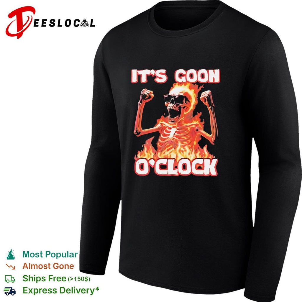 It’s goon o clock skeleton fire flaming skull shirt
