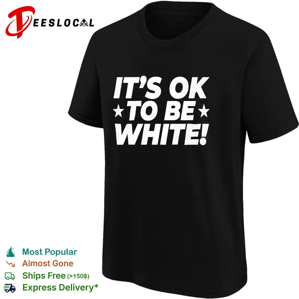 It’s ok to be white stars shirt