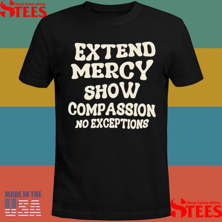 Jen Hamilton Extend Mercy Show Compassion No Exceptions T-shirt