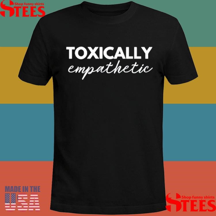 Jen Hamilton Toxically Empathetic T-shirt