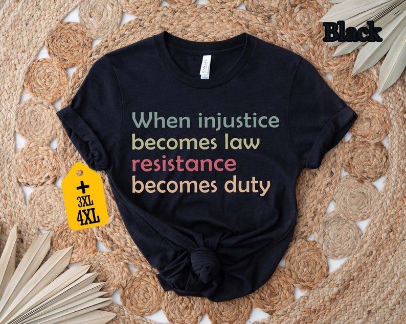 Jessie J Ross When Injustice Becomes Law Resistance Becomes Duty T-shirt, Feminist Resistance Shirt, Social Justice...