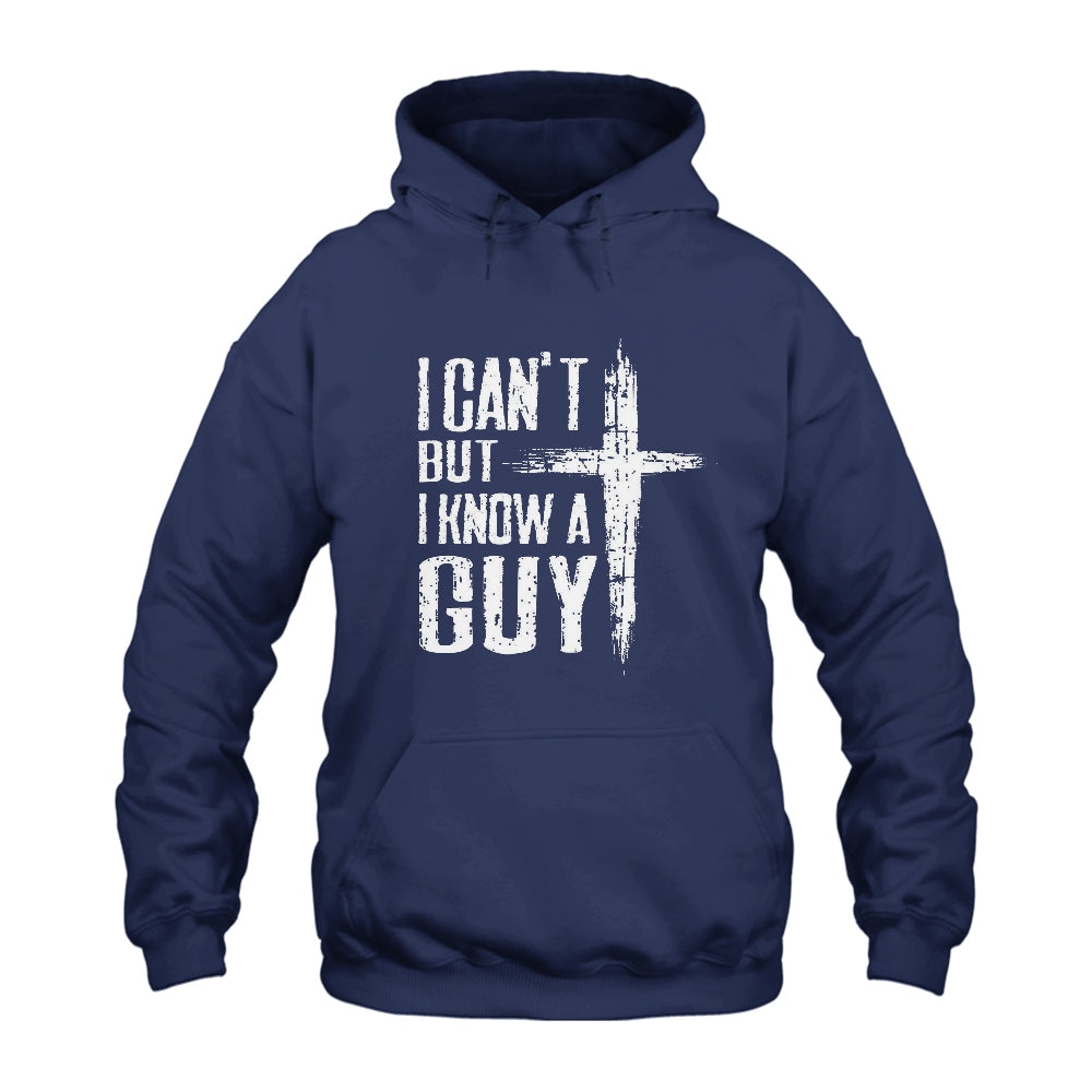 Jesus Cross I Can’t But I Know A Guy Hoodie