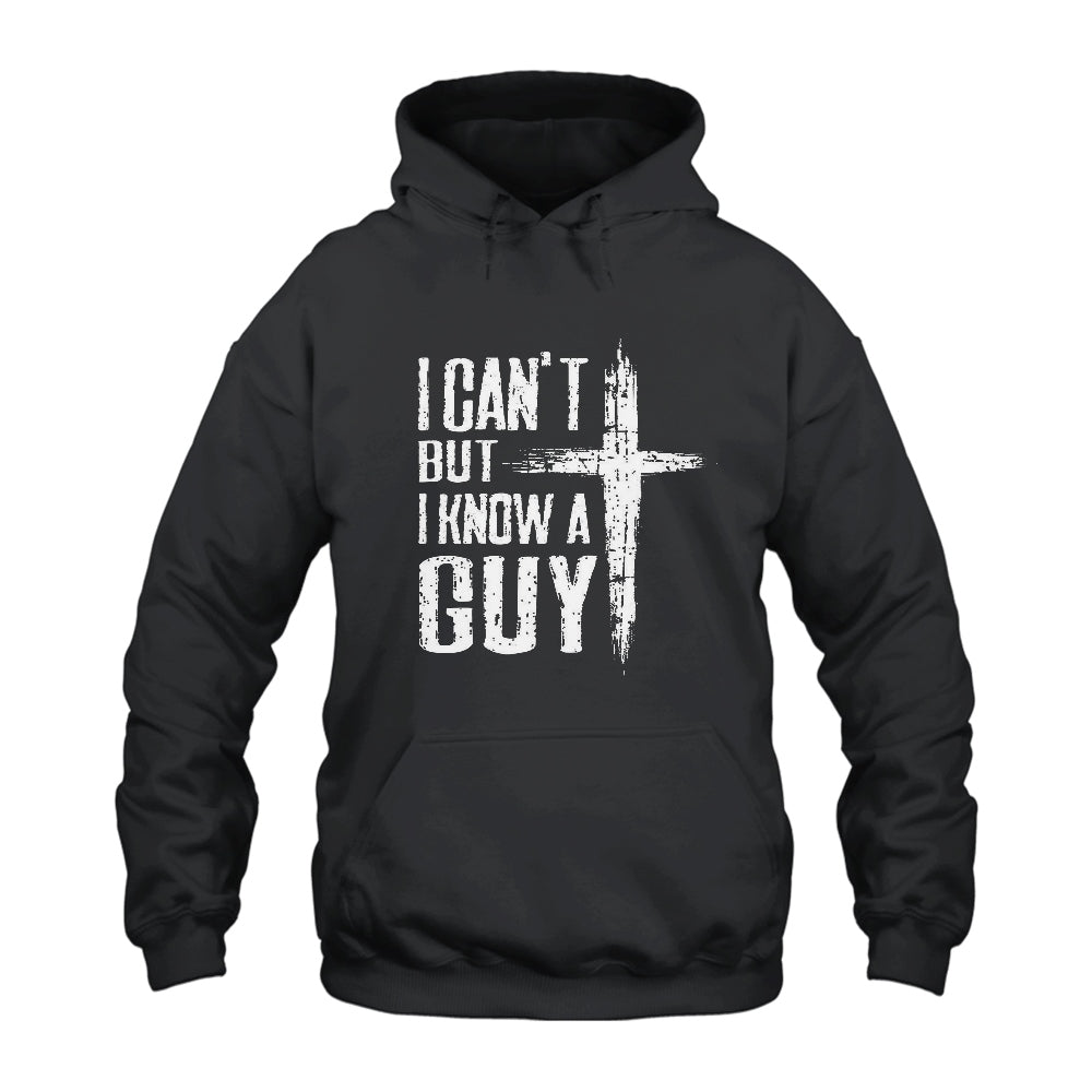 Jesus Cross I Can’t But I Know A Guy Hoodie