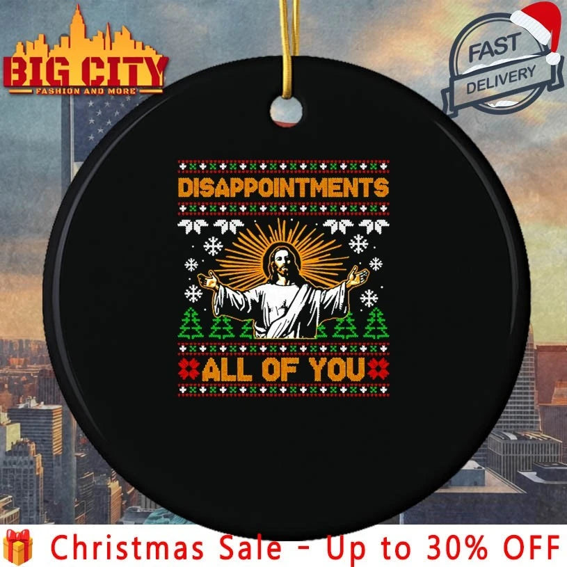 Jesus Disappointments All of You Ugly Christmas shirt