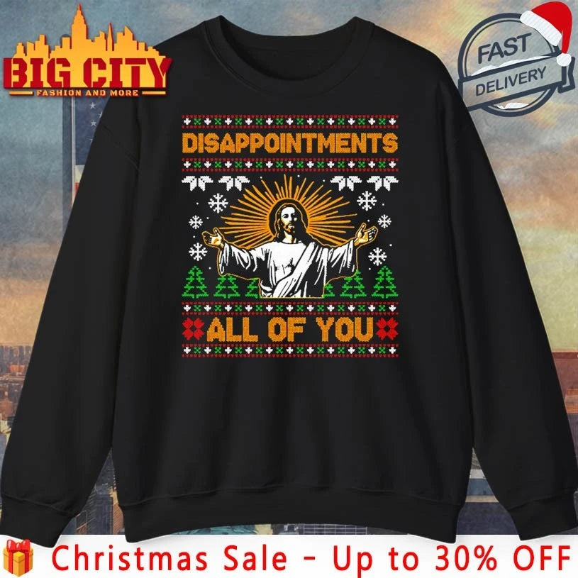 Jesus Disappointments All of You Ugly Christmas shirt
