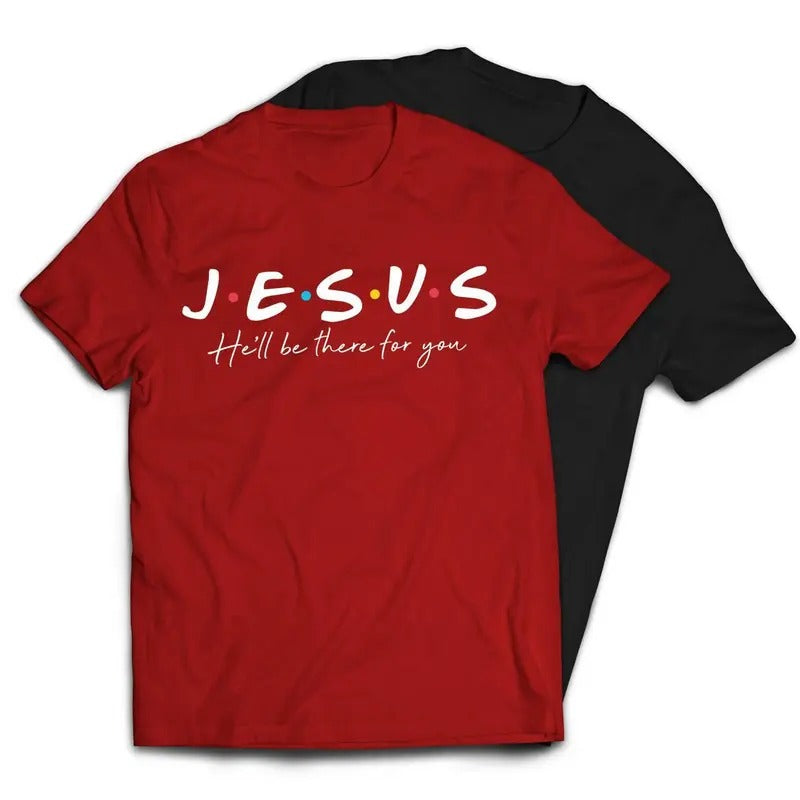 Jesus He'll Be There For You Friends Style T-Shirt Hoodie, Sweatshirt | CiraTrend.com