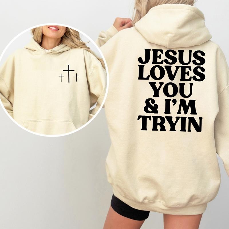 Jesus Loves You & I'm Tryin 2-Sided Hoodie, Funny Christian Hoodie, Jesus Is King Shirt, Faith-Based Apparel, Religious Gift, Inspirational Christianity Hoodie, Heavyweight Cotton Hoodie, Gift For Him, For Her