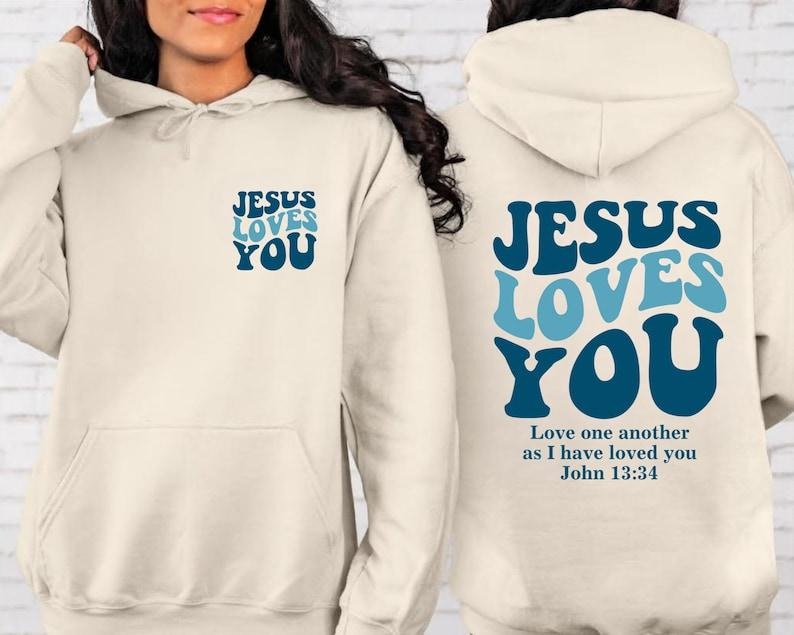 Jesus Loves You Tee, Christian 2 side, Christian Sweater, Jesus Hoodie and Sweater; T-shirt Sweatshirt | CiraTrend.com