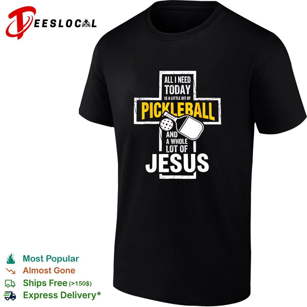 Jesus all I need today is a little bit of pickleball and a whole lot of cross shirt
