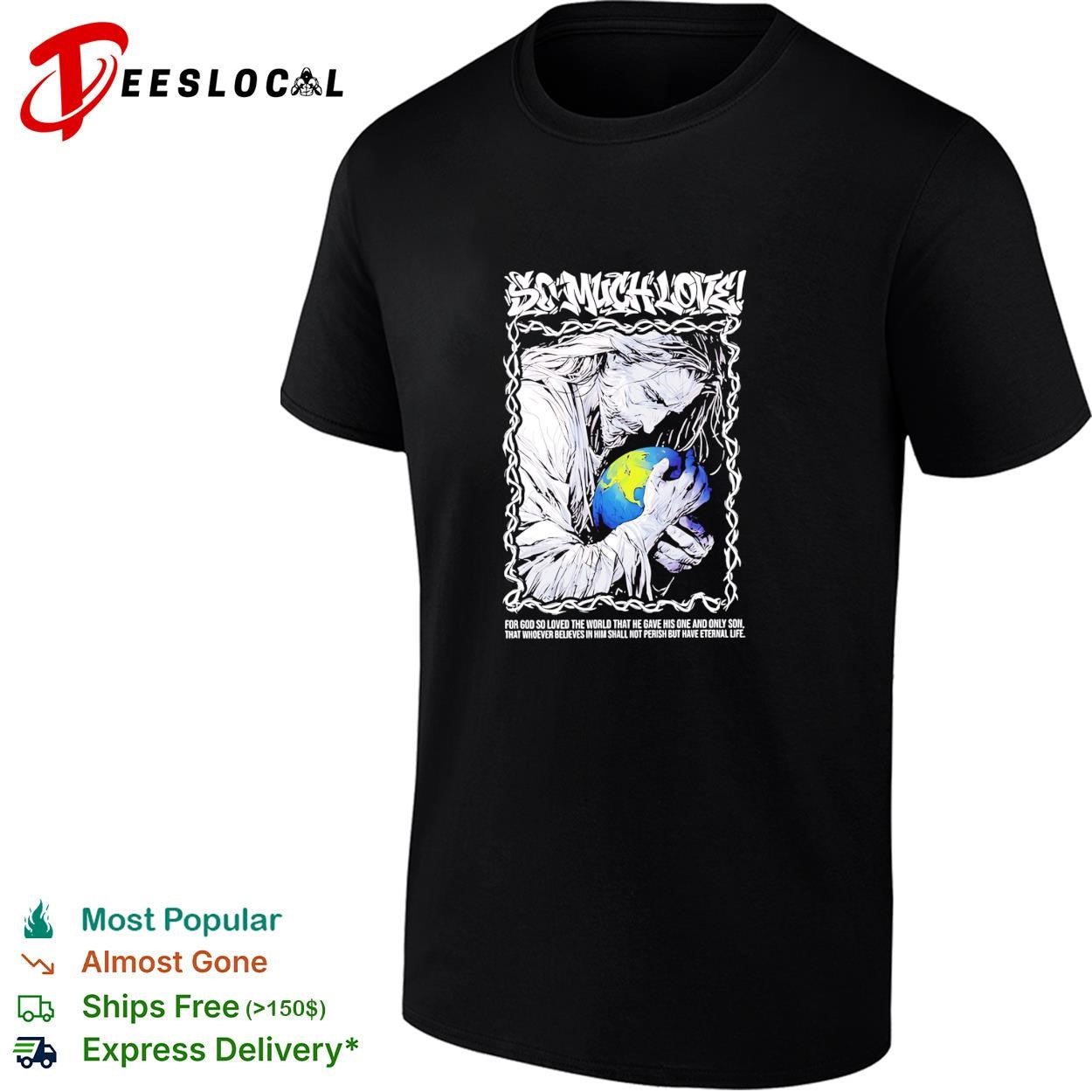 Jesus so much love for GOD so loved the world that he have his one and only son shirt