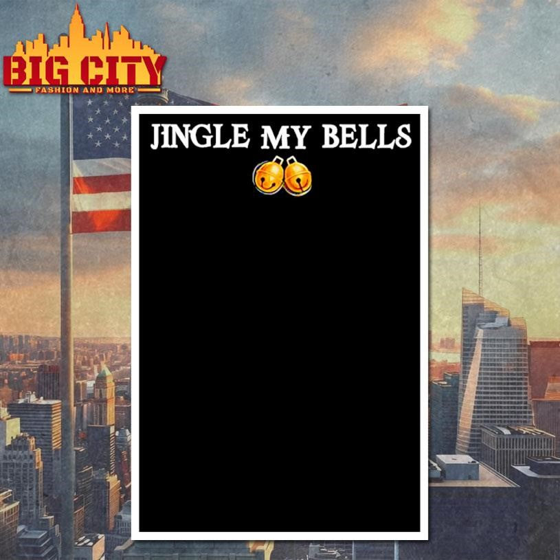 Jingle My Bells Shirt
