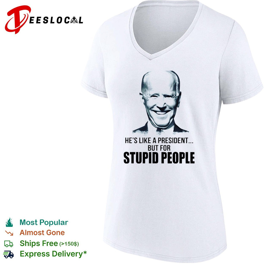 Joe Biden he is like a president but for stupid people shirt