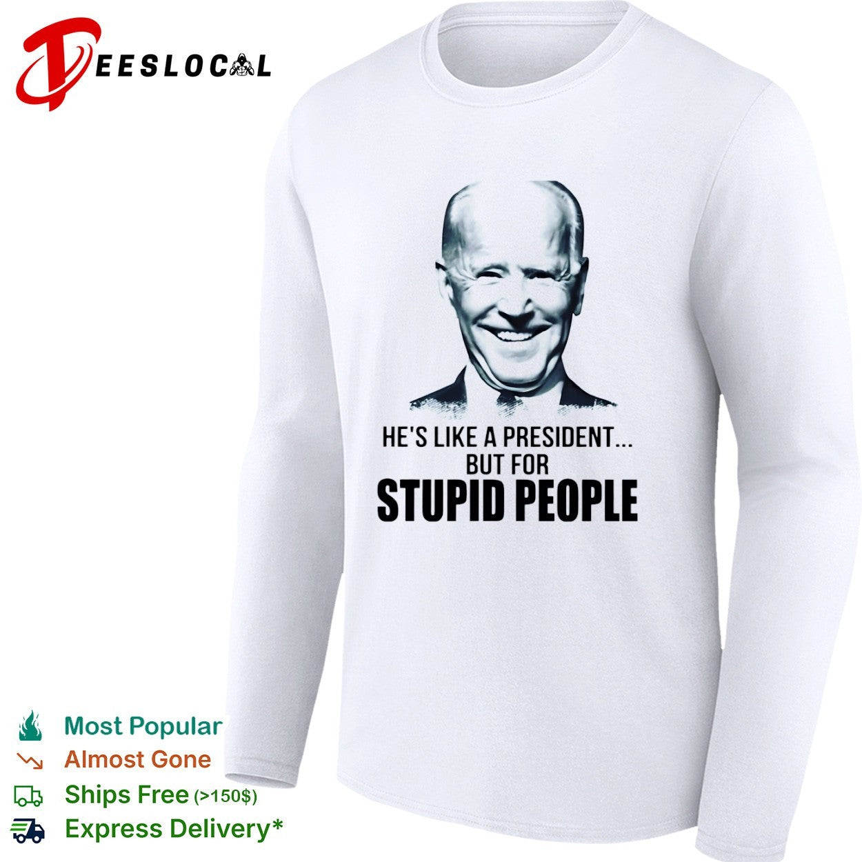 Joe Biden he is like a president but for stupid people shirt