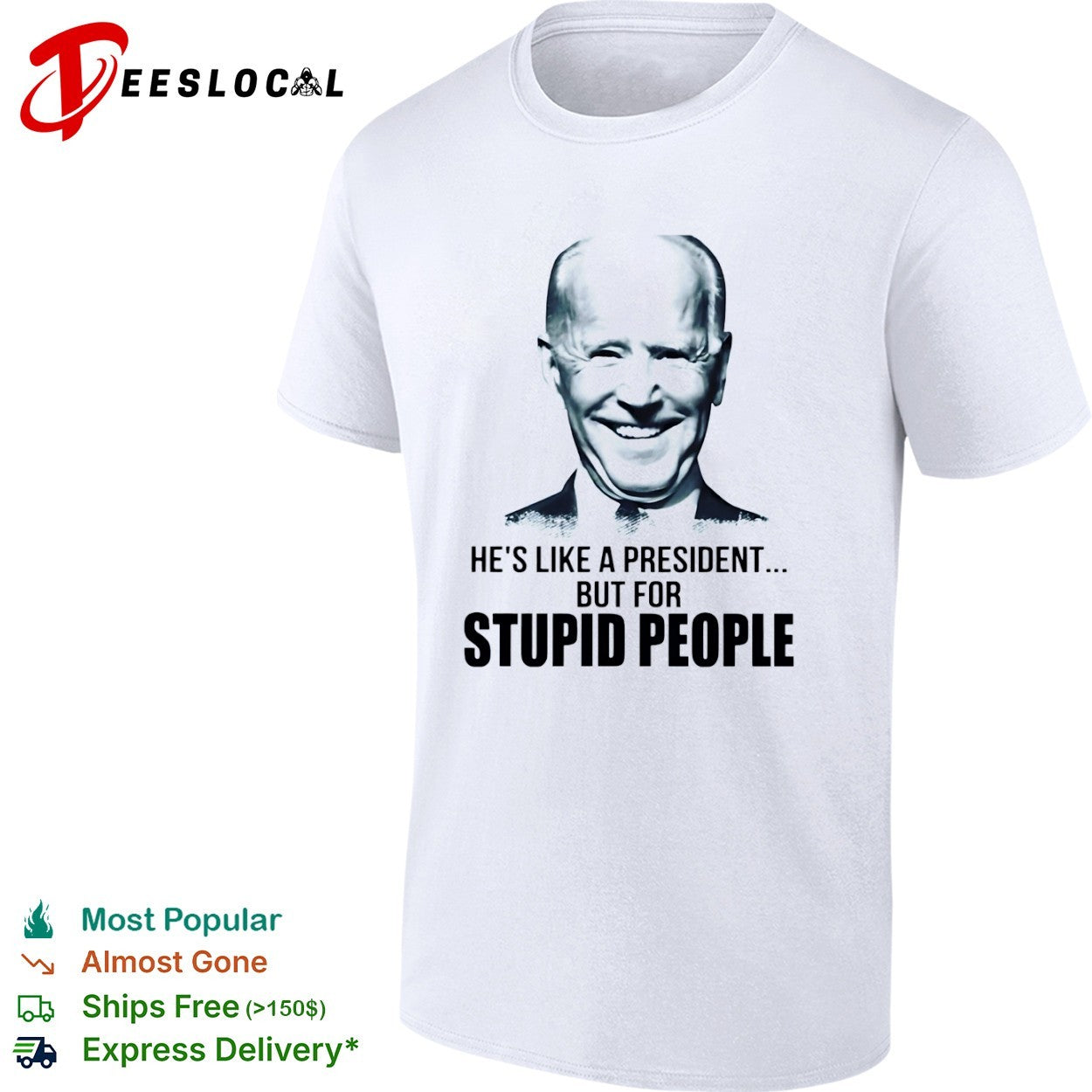 Joe Biden he is like a president but for stupid people shirt
