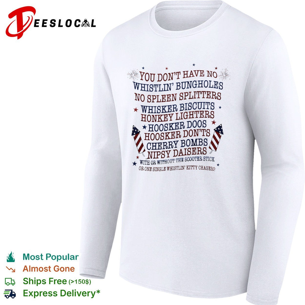 Joe Dirt fireworks you dont have no whistlin bungholes shirt