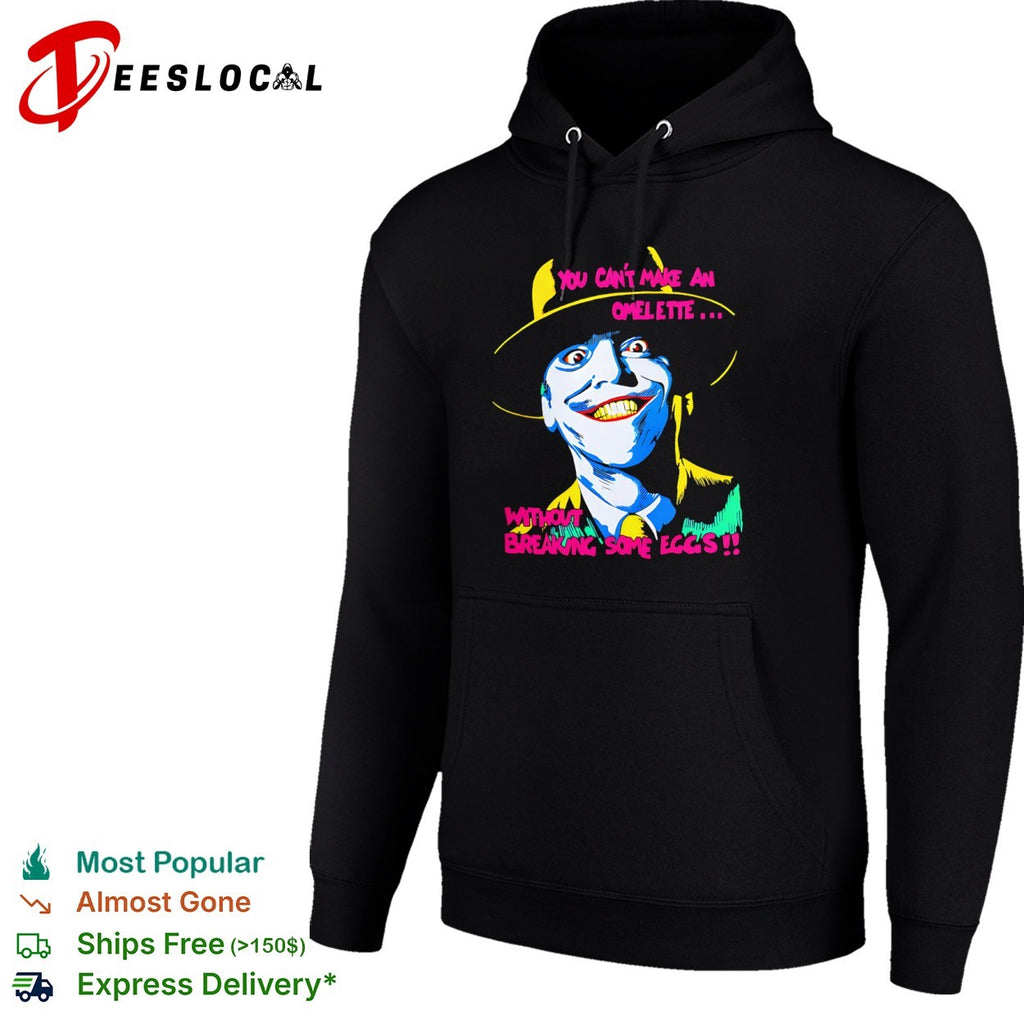 Joker you cant make an omelette without breaking some eggs face shirt