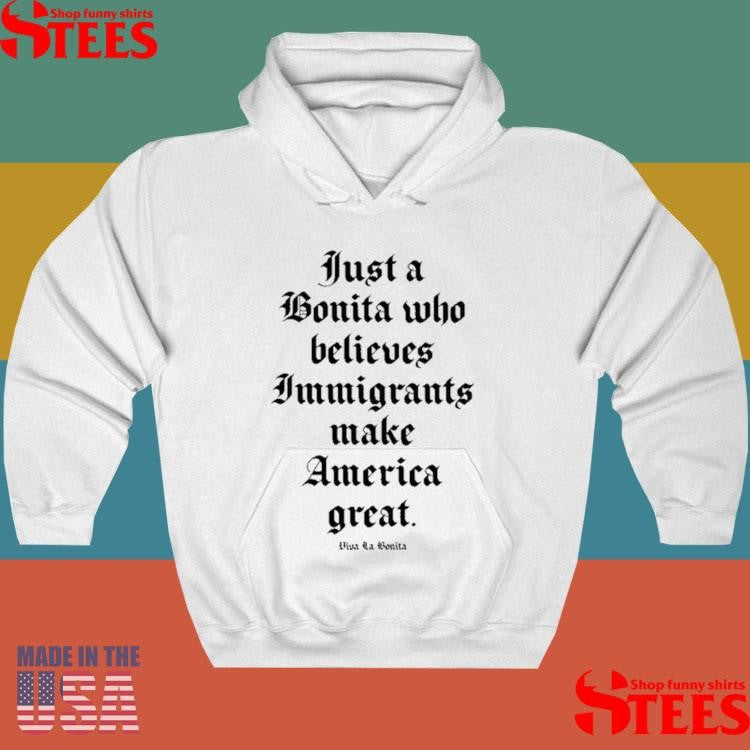 Just A Bonita Who Believes Immigrants Make America Great T-shirt