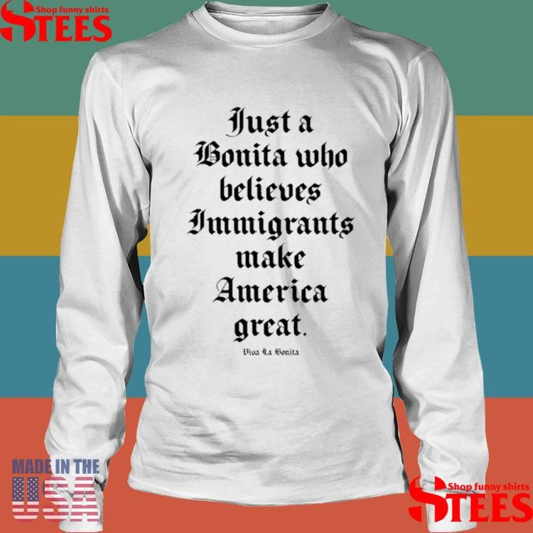 Just A Bonita Who Believes Immigrants Make America Great T-shirt