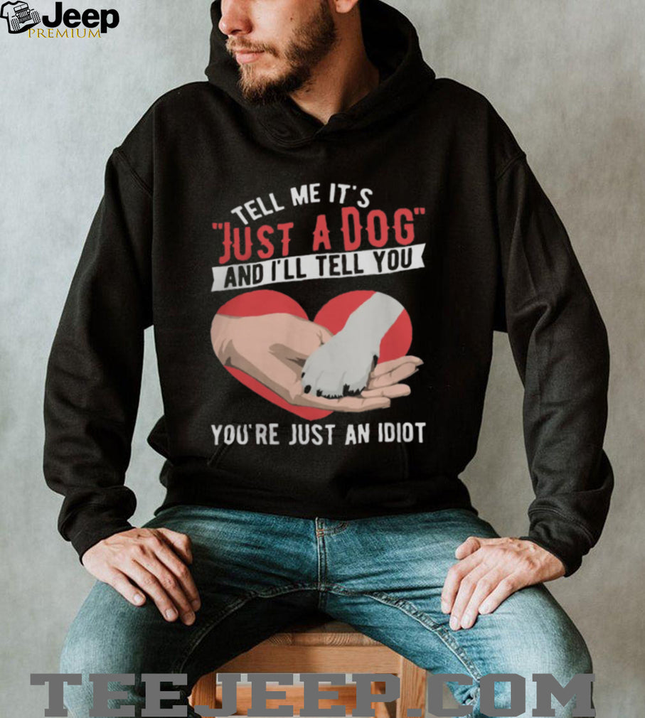 Just A Dog Heart Paw Print Sarcastic Dog Lover Gift T Shirt