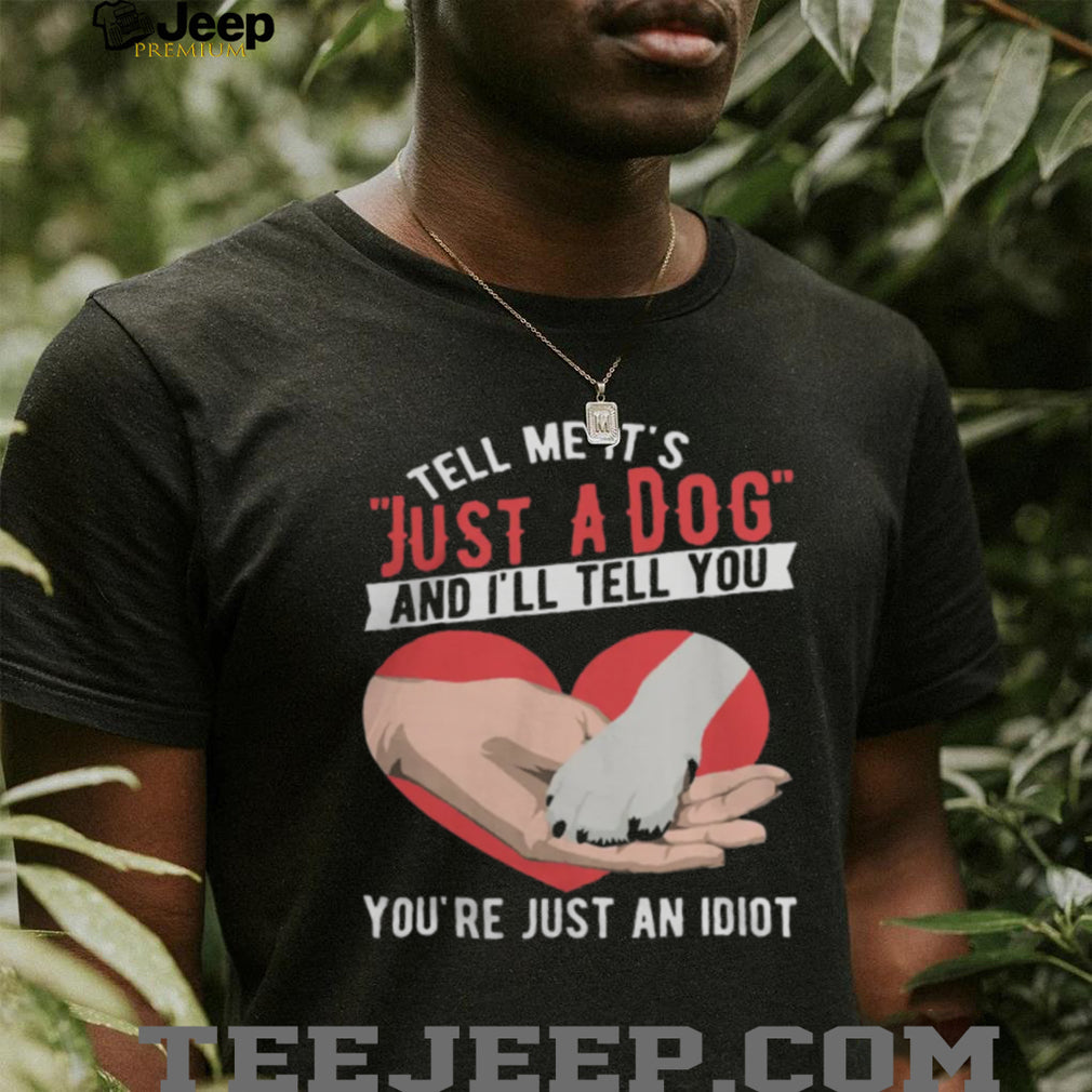 Just A Dog Heart Paw Print Sarcastic Dog Lover Gift T Shirt