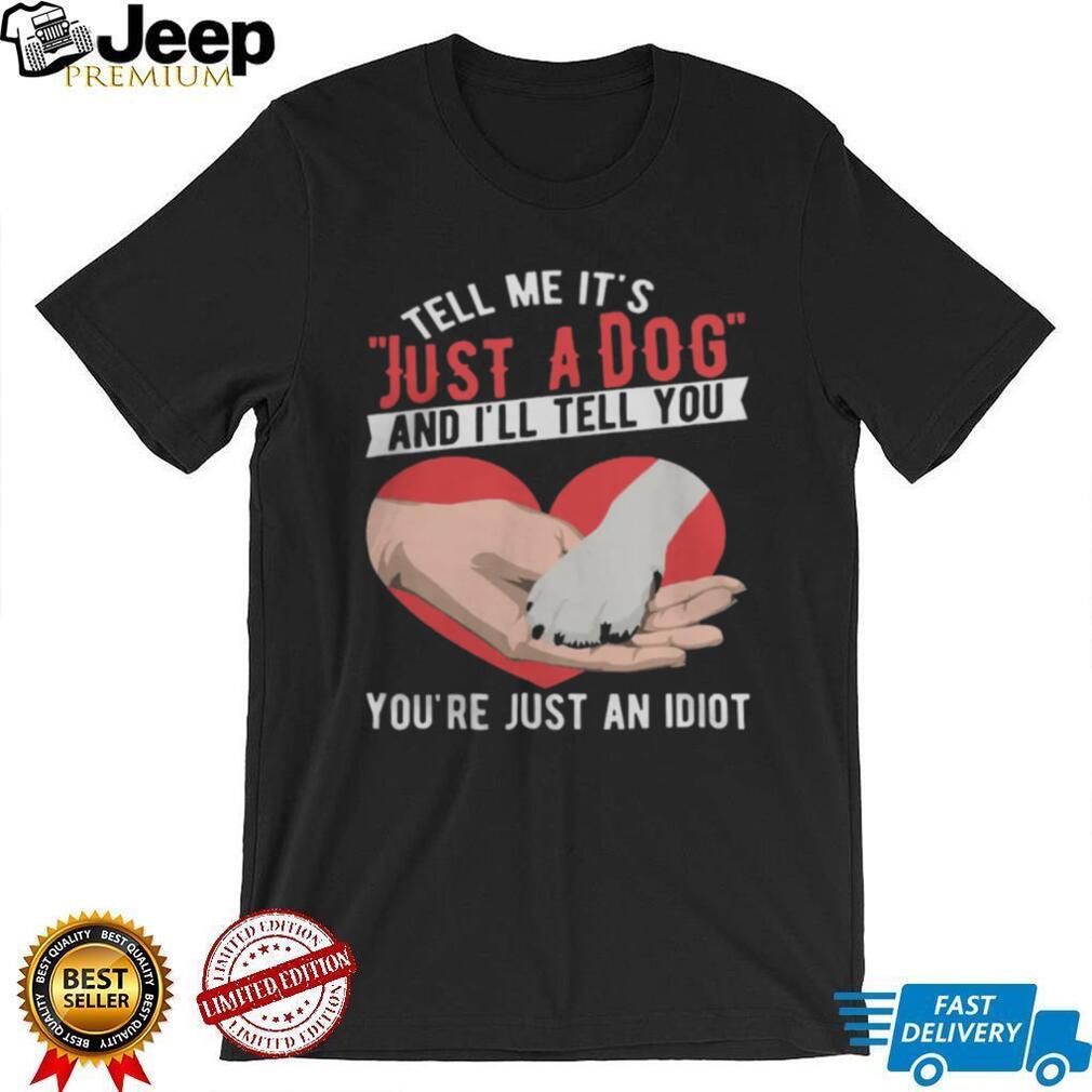 Just A Dog Heart Paw Print Sarcastic Dog Lover Gift T Shirt