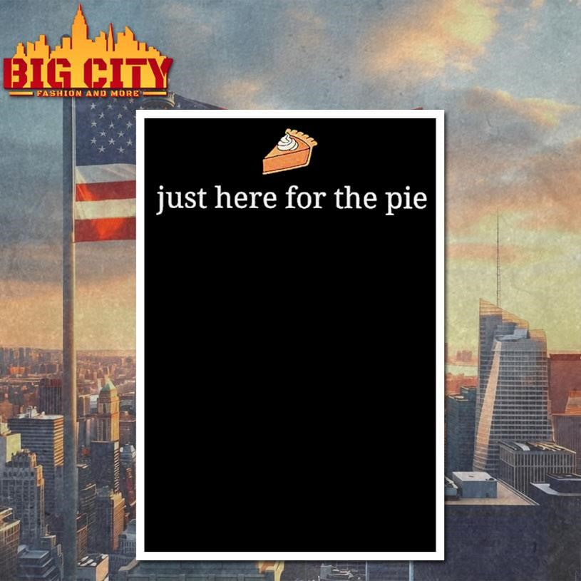 Just Here For The Pie Thanksgiving Funny shirt