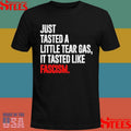 Just Tasted A Little Tear Gas It Tasted Like Fascism T-shirt