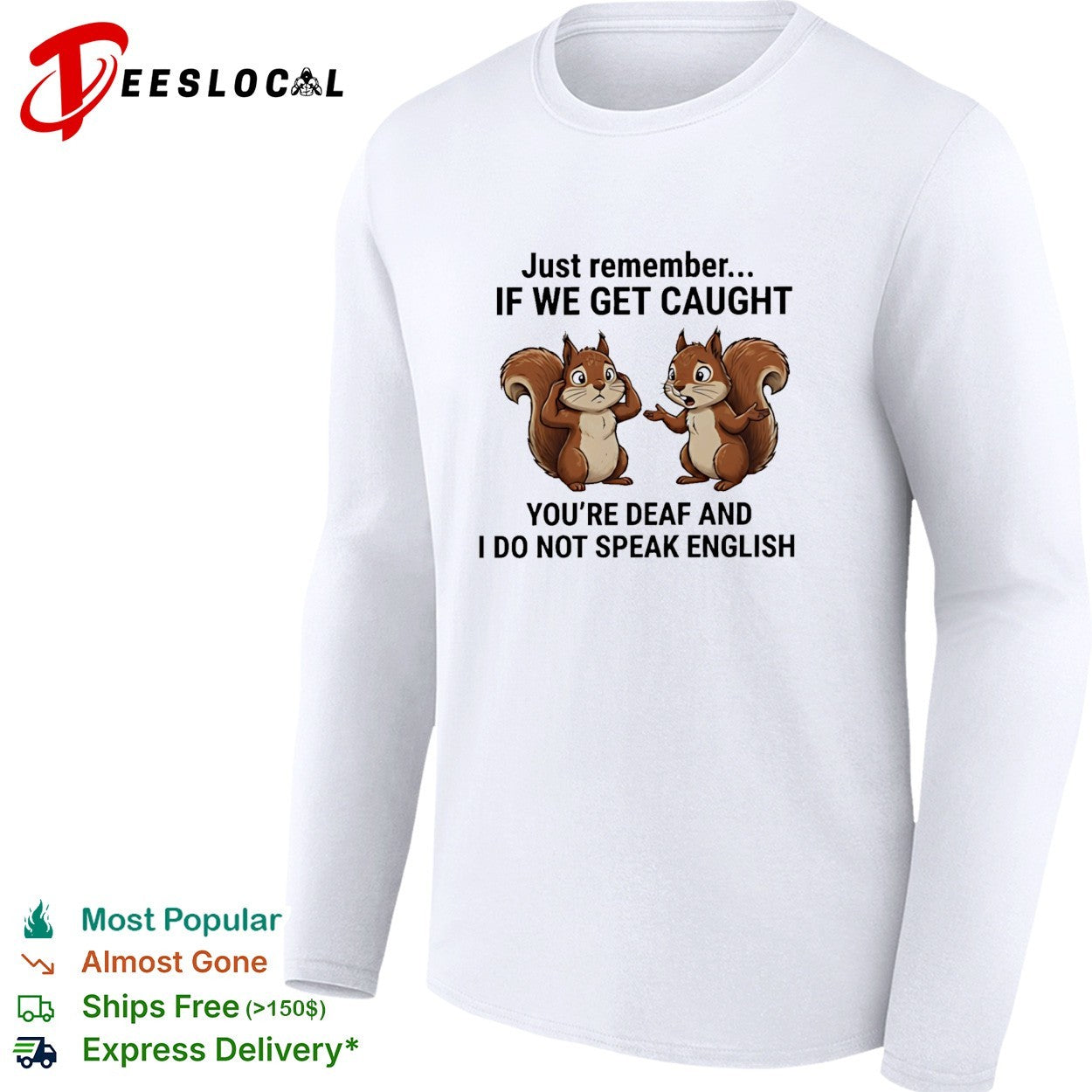 Just remember if we get caught you are deaf and I do not speak English shirt