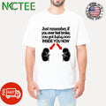 Just remember if you ever feel broke you got $464,000 inside you now x kidney shirt
