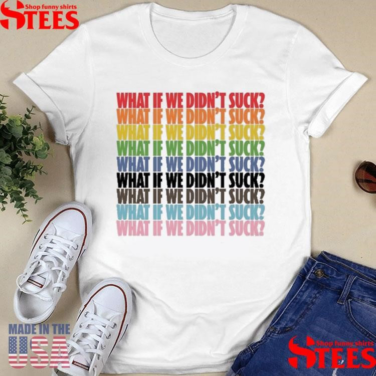 Kat For Illinois What If We Didn’t Suck Pride T-shirt