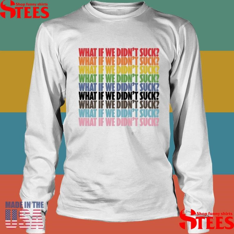 Kat For Illinois What If We Didn’t Suck Pride T-shirt