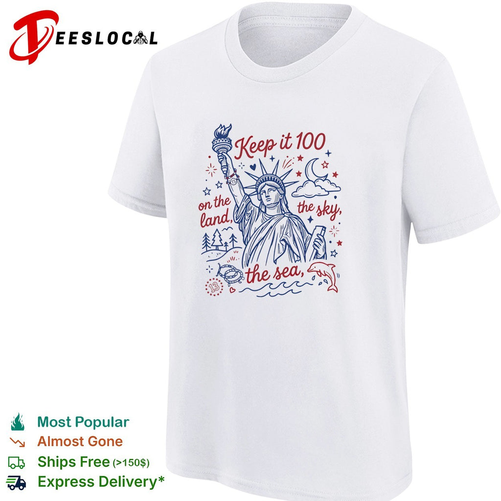 Keep it 100 on the land the sky the sea Statue of Liberty shirt
