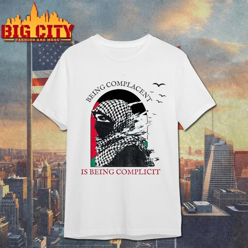 Keffiyeh being complacent is being complicit Palestine flag shirt