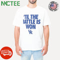 Kentucky Wildcats UK ’til the battle is won shirt