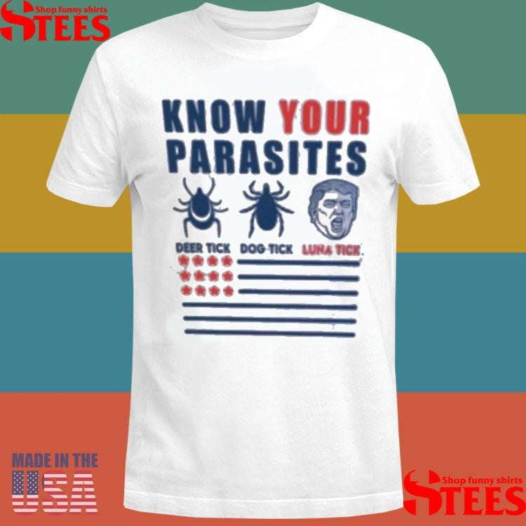 Know Your Parasites Deer Tick Dog Tick Luna Tick Anti Trump T-shirt