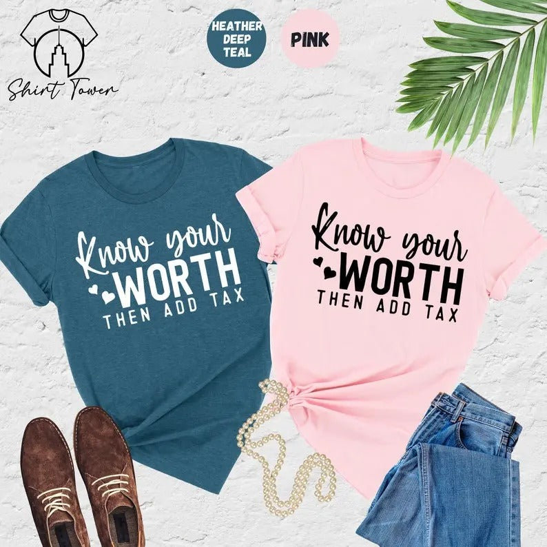 Know Your Worth Then Add Tax, Mental Health Shirt, Self Love Shirt, Strong Woman Shirt, Motivational Shirt,Girl Power...
