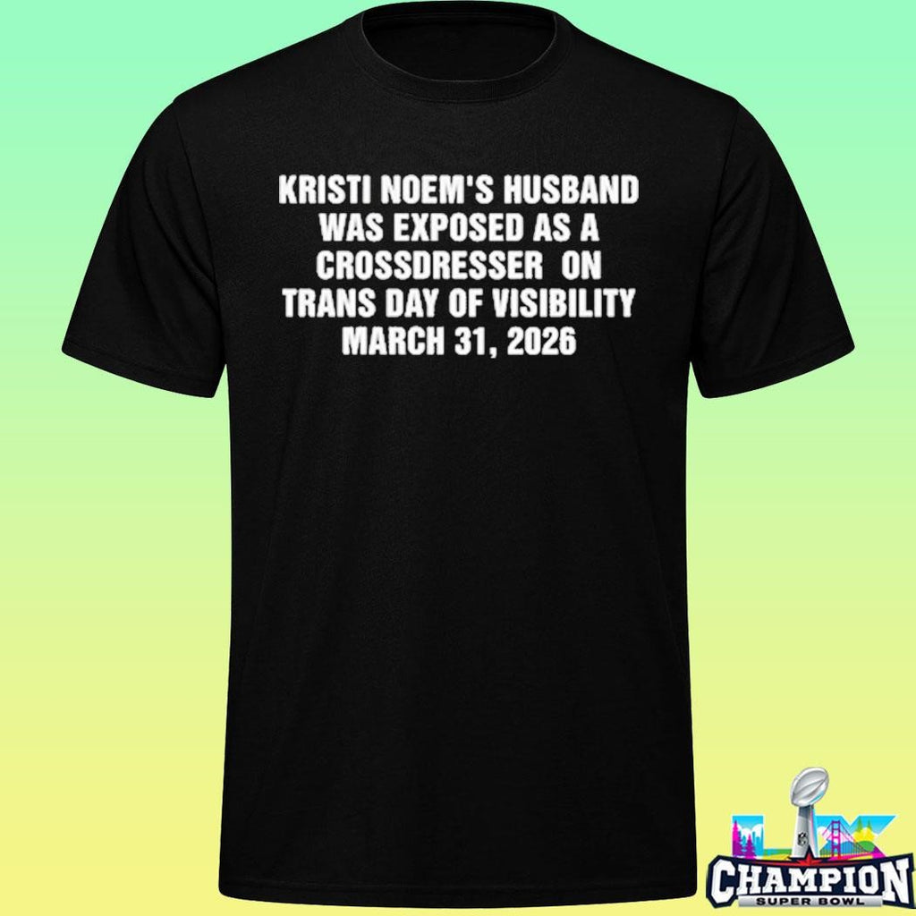 Kristi Noem’s Husband Was Exposed As A Crossdresser On Trans Day Of Visibility March 31 2026 Shirt