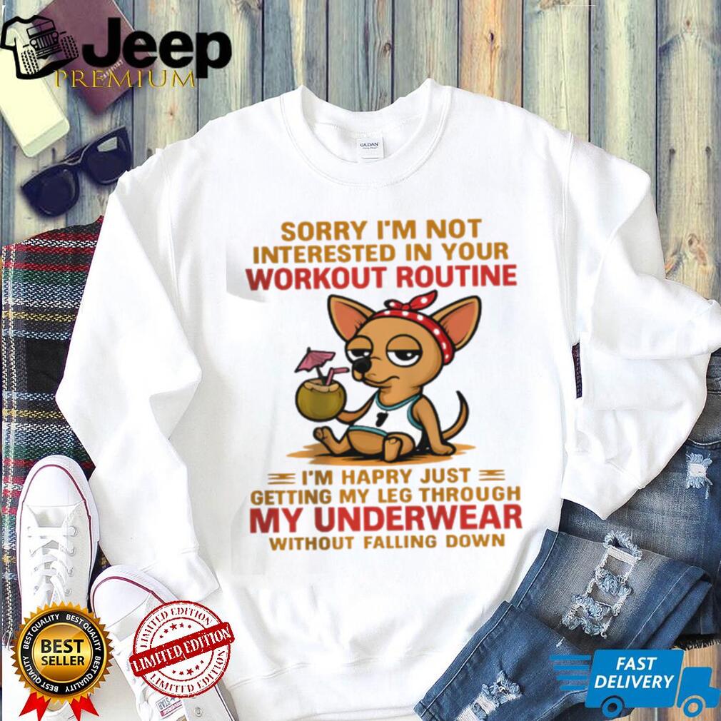 Lazy Chihuahua Not Interested In Your Workout Routine T Shirt