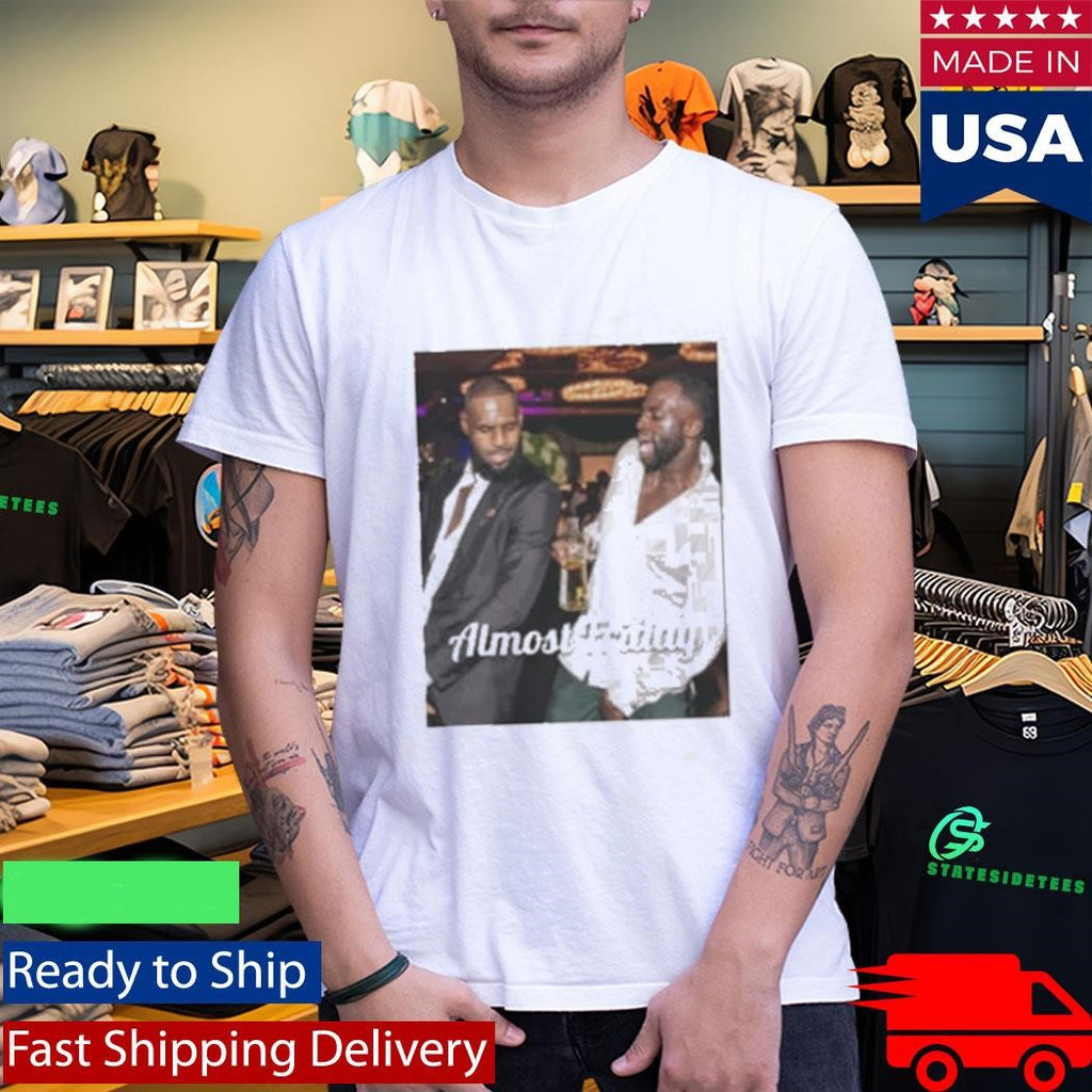 LeBron Draymond Almost Friday NBA Party Memes Shirt