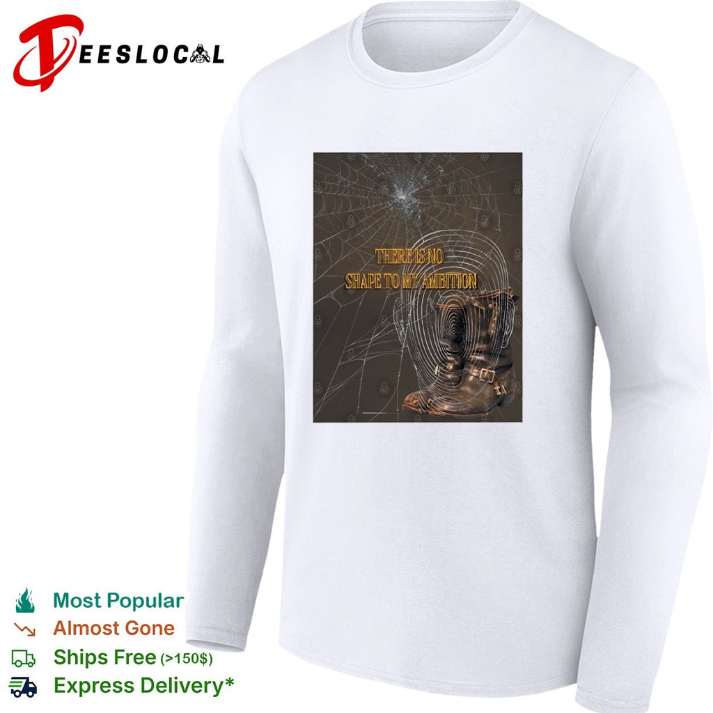 Leather boots there is no shape to my ambition shirt