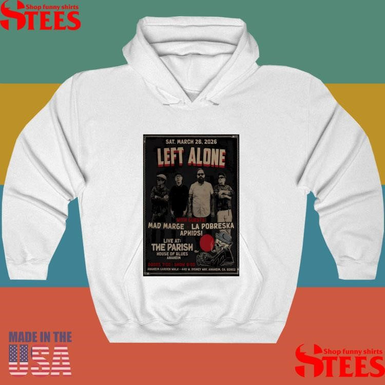 Left Alone Mar 28 2026 Anaheim Ca Shirt
