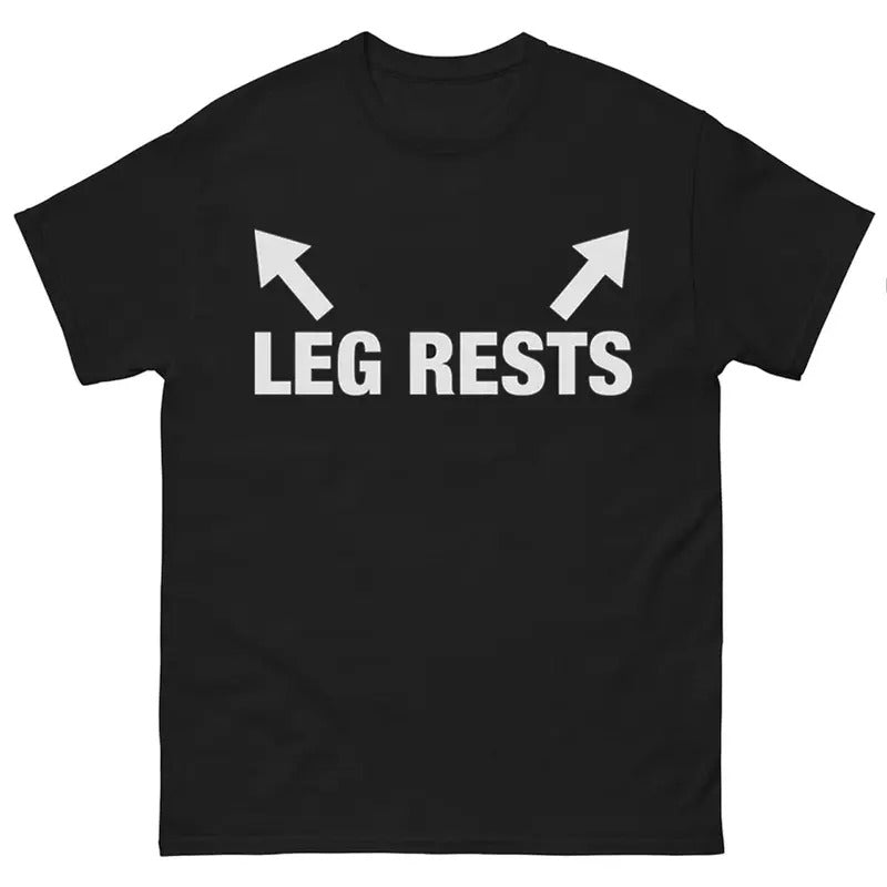 Leg Rests Funny Meme T-Shirt, Trendy Streetwear Style, Casual Unisex Tee, Dank Memes Tshirt, Funny Gifts Hoodie, Sweatshirt