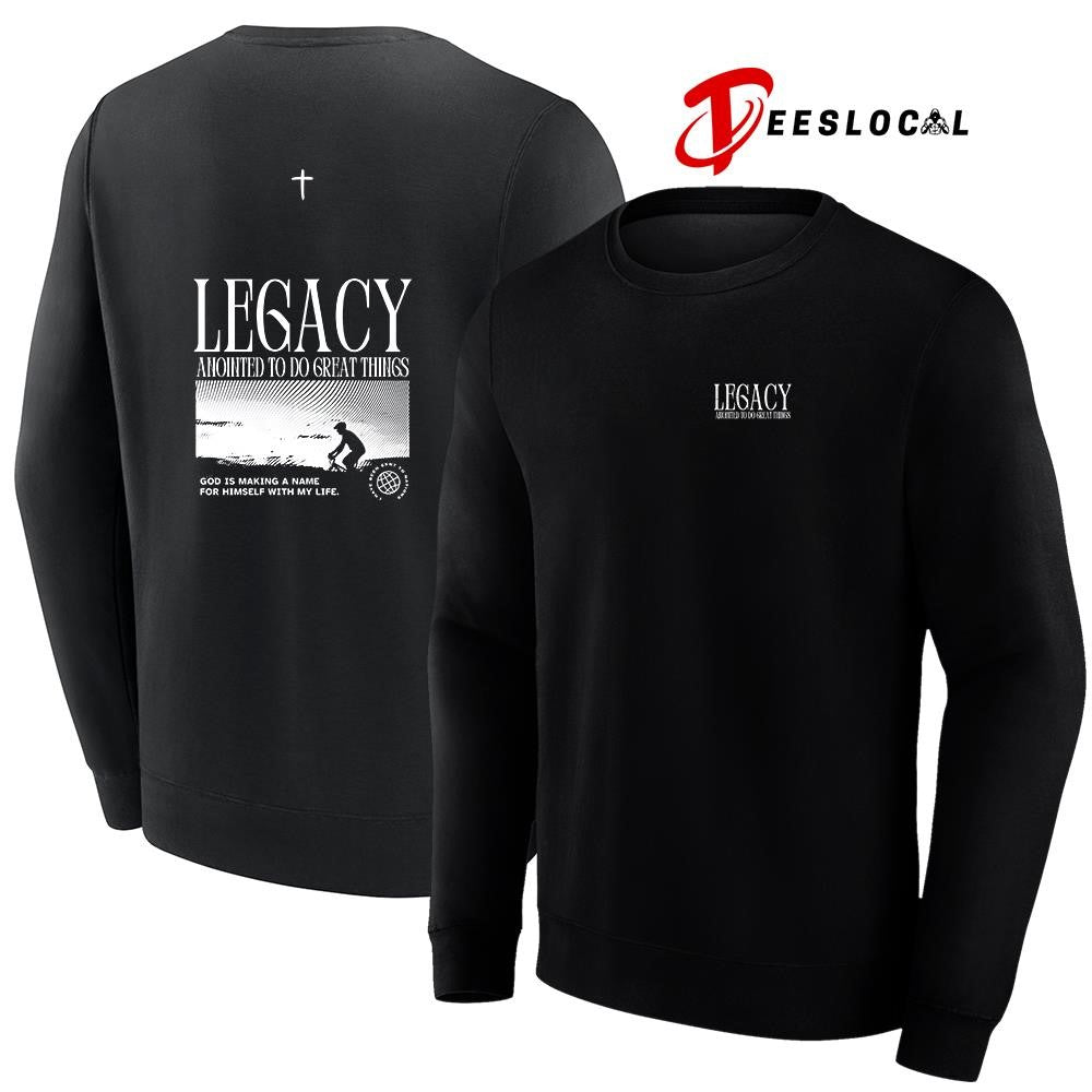 Legacy anointed to do great things Gods is making a name for himself with my life graphic shirt