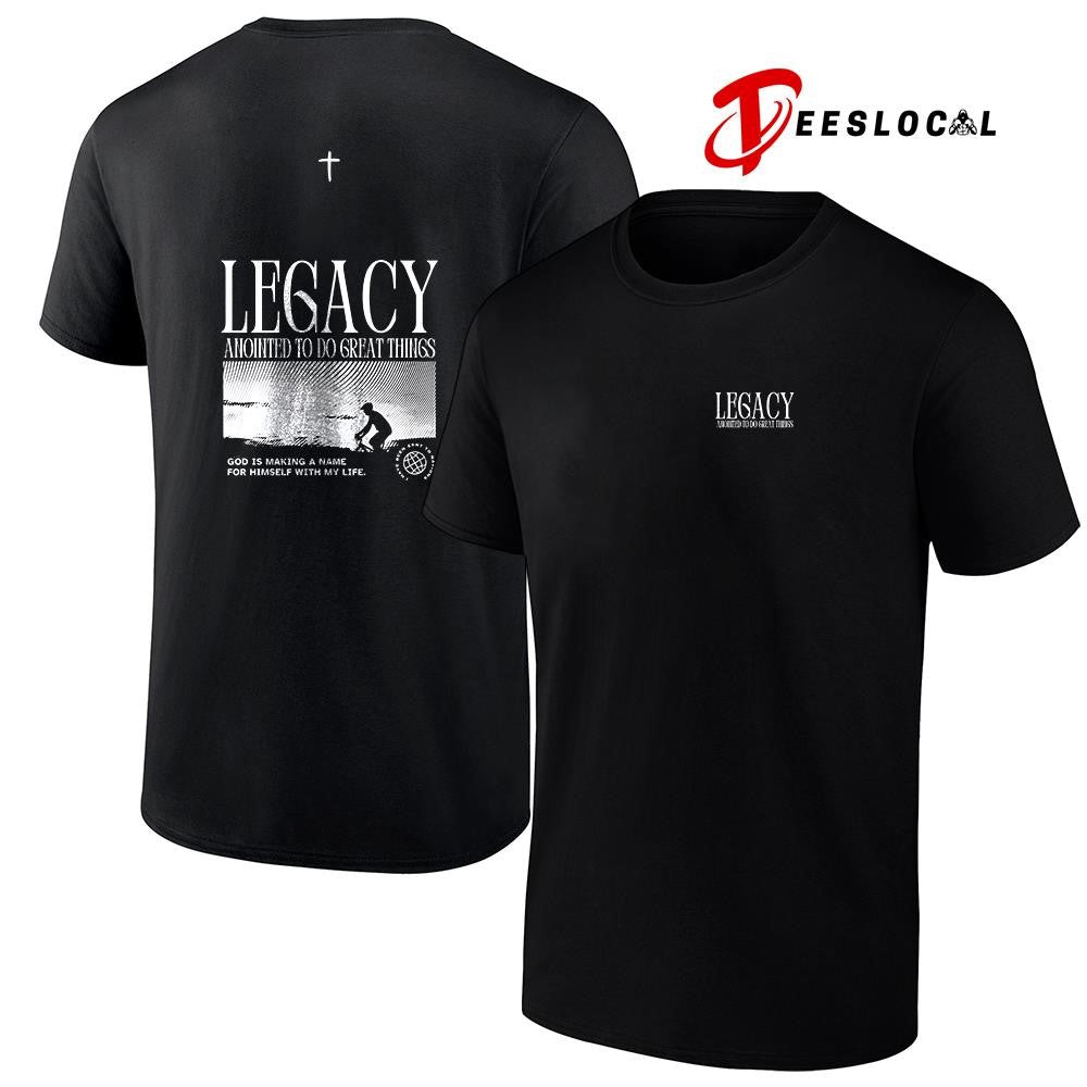 Legacy anointed to do great things Gods is making a name for himself with my life graphic shirt