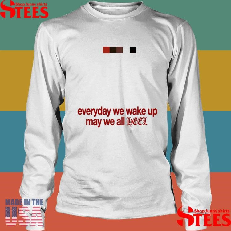 Leon Thomas Everyday We Wake Up May We All Heel T-shirt
