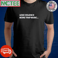 Less violence more trap music shirt