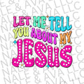 Let Me Tell You About My Jesus DTF Transfer ONLY T-Shirts, Hoodie, Sweatshirt | CiraTrend.com