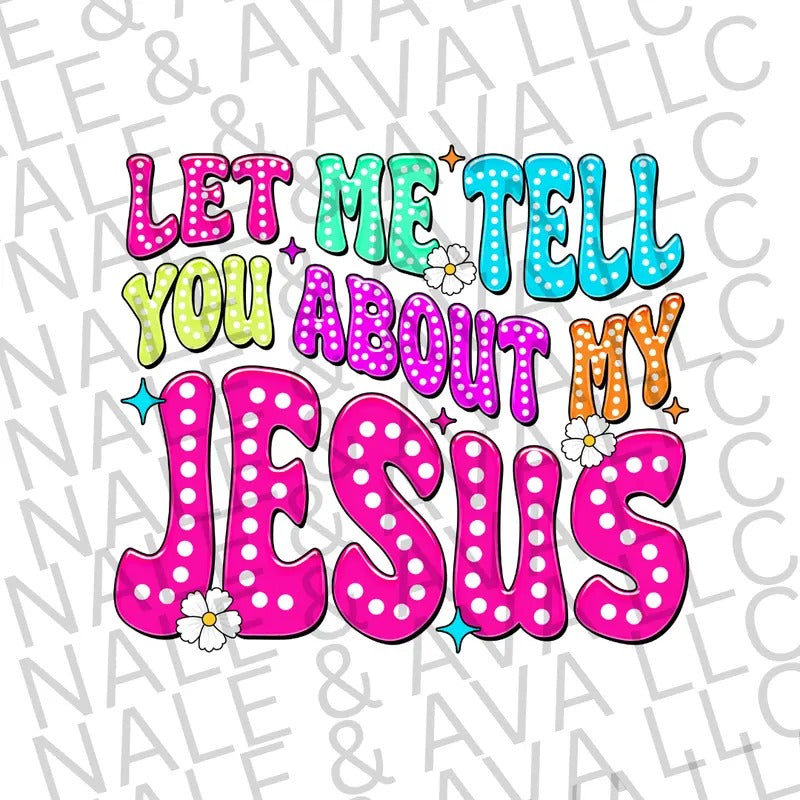 Let Me Tell You About My Jesus DTF Transfer ONLY T-Shirts, Hoodie, Sweatshirt | CiraTrend.com