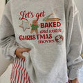 Let's Get Baked and Watch Christmas Movies Crewneck Sweatshirt, Christmas Gift Sweater T-Shirts, Hoodie | CiraTrend.com