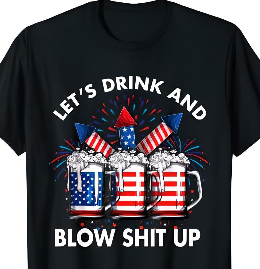 Let’S Drink Blow Shit Up 4Th Of July Drinking Shirt
